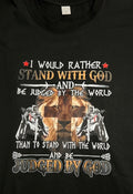 Faith Inspired T-Shirts I would rather stand with God